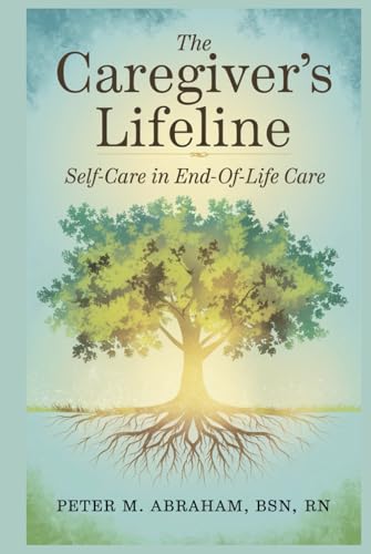 The Caregiver's Lifeline: Self-Care in End-of-Life Care (Caregiver Support) von Independently published