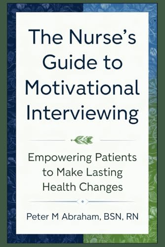 The Nurse's Guide to Motivational Interviewing: Empowering Patients to Make Lasting Health Changes (Holistic Nurse: Skills for Excellence) von Independently published