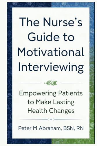 The Nurse's Guide to Motivational Interviewing: Empowering Patients to Make Lasting Health Changes (Holistic Nurse: Skills for Excellence) von Independently published