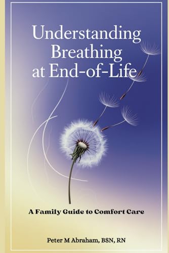 Understanding Breathing at End-of-Life: A Family Guide to Comfort Care (Caregiver Support) von Independently published