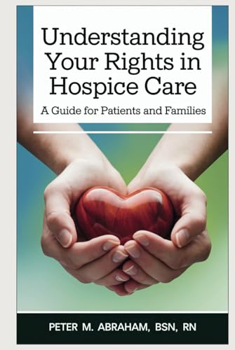 Understanding Your Rights in Hospice Care: A Guide for Patients and Families (Caregiver Support) von Independently published