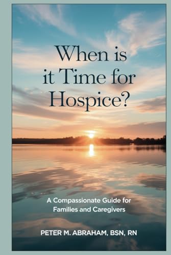 When is it Time for Hospice?: A Compassionate Guide for Families and Caregivers (Caregiver Support) von Independently published