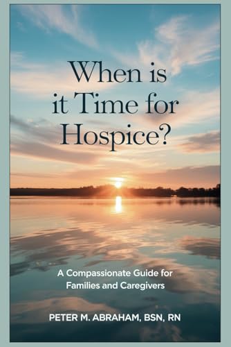 When is it Time for Hospice?: A Compassionate Guide for Families and Caregivers (Caregiver Support) von Independently published