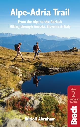 Alpe-Adria Trail: From the Alps to the Adriatic: A Guide to Hiking Through Austria, Slovenia and Italy (Bradt Travel Guide)