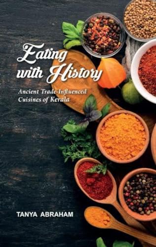 Eating with History: Ancient Trade-Influenced Cuisines of Kerala