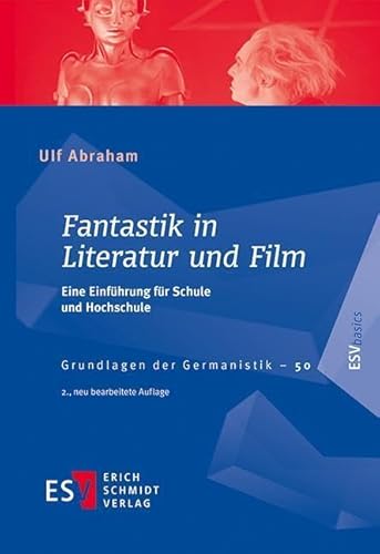Fantastik in Literatur und Film: Eine Einführung für Schule und Hochschule (Grundlagen der Germanistik)