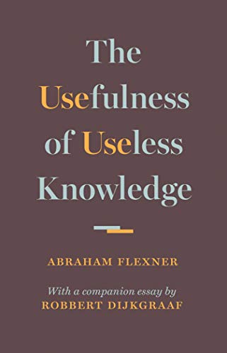 Usefulness of Useless Knowledge: With a companion essay by Robbert Dijkgraad von Princeton University Press