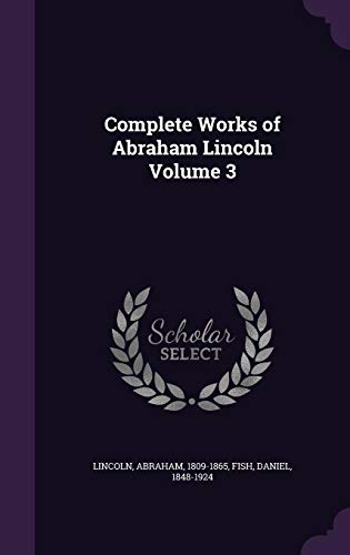 Complete Works of Abraham Lincoln Volume 3