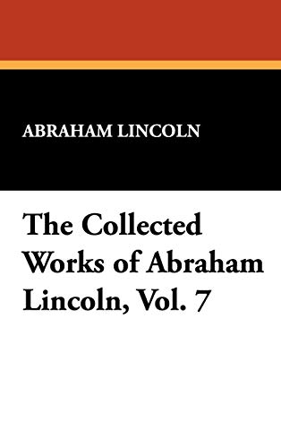 The Collected Works of Abraham Lincoln, Vol. 7