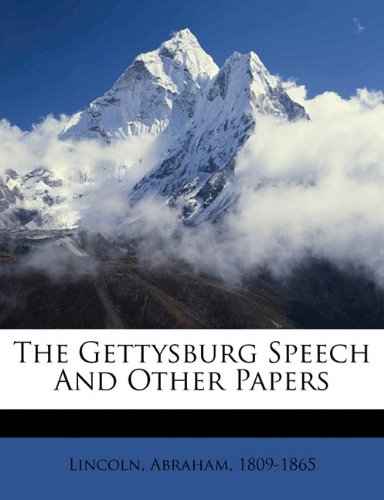 The Gettysburg Speech and Other Papers