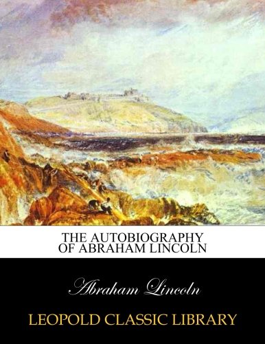 The autobiography of Abraham Lincoln