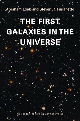 The First Galaxies in the Universe (Princeton Series in Astrophysics) von Princeton University Press