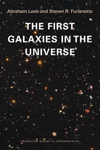 The First Galaxies in the Universe (Princeton Series in Astrophysics)