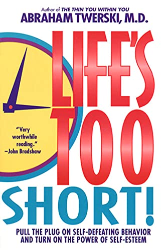 Life's Too Short!: Pull the Plug on Self-Defeating Behavior and Turn on the Power of Self-Esteem von St. Martins Press-3PL