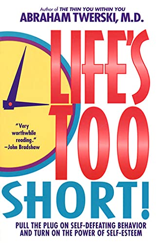 Life's Too Short!: Pull the Plug on Self-Defeating Behavior and Turn on the Power of Self-Esteem Life's Too Short!: Pull the Plug on Self-Defeating Behavior and Turn on the Power of Self-Esteem von St. Martins Press-3PL