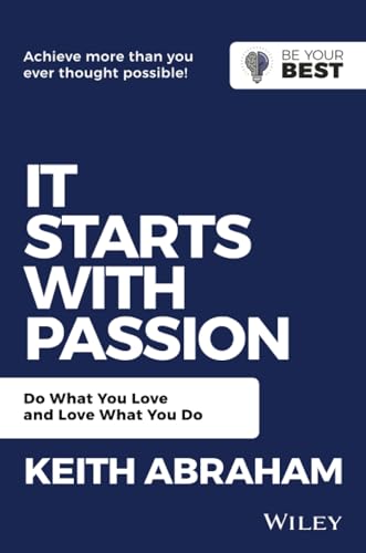 It Starts with Passion: Do What You Love and Love What You Do (Be Your Best) von Wiley