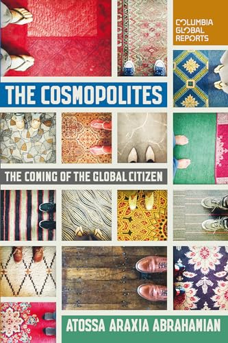 Cosmopolites: The Coming of the Global Citizen (Columbia Global Reports) von Columbia Global Reports