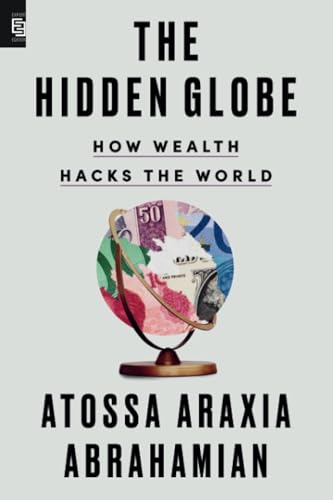 The Hidden Globe: How Wealth Hacks the World von Riverhead Books