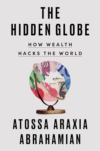 The Hidden Globe: How Wealth Hacks the World von Riverhead Books