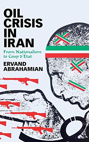 Oil Crisis in Iran: From Nationalism to Coup d'Etat von Cambridge University Press