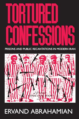 Tortured Confessions: Prisons and Public Recantations in Modern Iran von University of California Press
