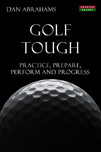 Golf Tough: Practice, Prepare, Perform and Progress (Golf Psychology)