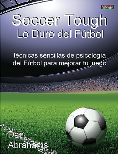 Soccer Tough - Lo Duro del Futbol: Tecnicas Sencillas de Psicologia del Futbol Para Mejorar Tu Juego (Soccer Coaching) von Bennion Kearny Limited
