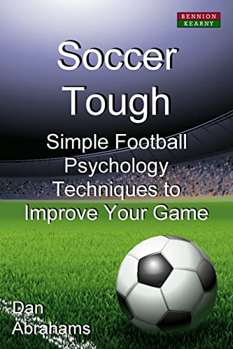 Soccer Tough: Simple Football Psychology Techniques to Improve Your Game (Soccer Coaching) von Bennion Kearny Limited