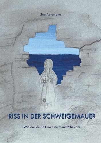 Riss in der Schweigemauer: Wie die kleine Lina eine Stimme bekam von LöwenStern Verlag