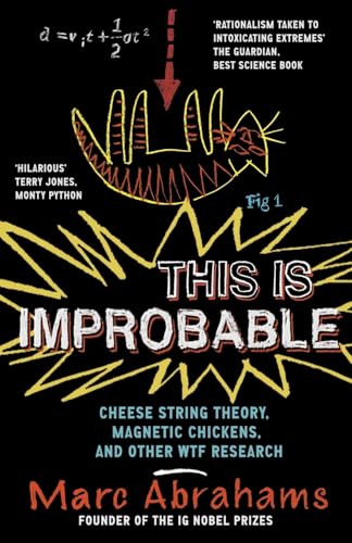 This Is Improbable: Cheese String Theory, Magnetic Chickens, And Other Wtf Research von Oneworld Publications