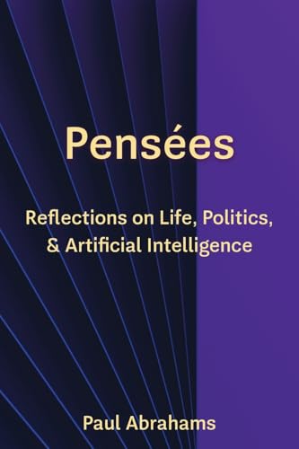 Pensées: Reflections on Life, Politics, and Artificial Intelligence von Wheatmark