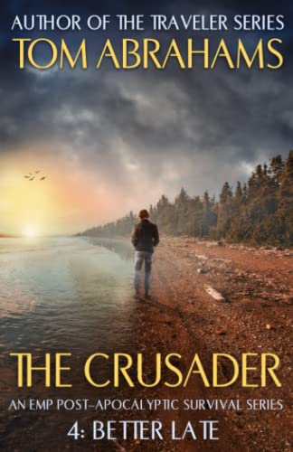 Better Late: An EMP Post-Apocalyptic Survival Series (The Crusader, Band 4) von Independently published