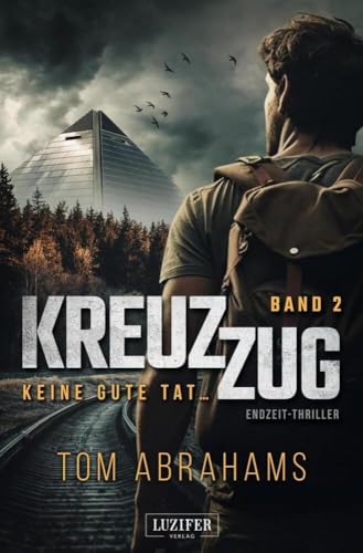 KREUZZUG 2: KEINE GUTE TAT ...: Endzeit-Thriller: postapokalyptischer Thriller