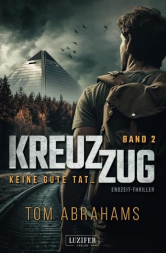 KREUZZUG 2: KEINE GUTE TAT ...: Endzeit-Thriller: postapokalyptischer Thriller von Luzifer-Verlag