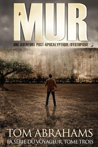 Mur: Une aventure post-apocalyptique/dystopique (La série du Voyageur, Band 3) von Independently published