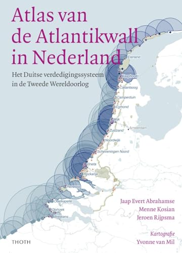 Atlas van de Atlantikwall in Nederland: Het Duitse verdedigingssysteem in de Tweede Wereldoorlog Atlas van de Atlantikwall in Nederland: Het Duitse verdedigingssysteem in de Tweede Wereldoorlog von Uitgeverij Thoth