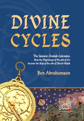 Divine Cycles: The Islamic Jewish Calendar: How the Pilgrimage of the 9th of Av became the Hajj of the 9th of Dhu’al-Hijjah