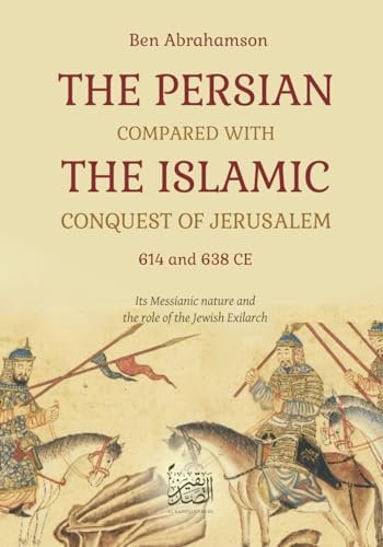 The Persian compared with the Islamic conquest of Jerusalem: Its Messianic nature and the role of the Jewish Exilarch