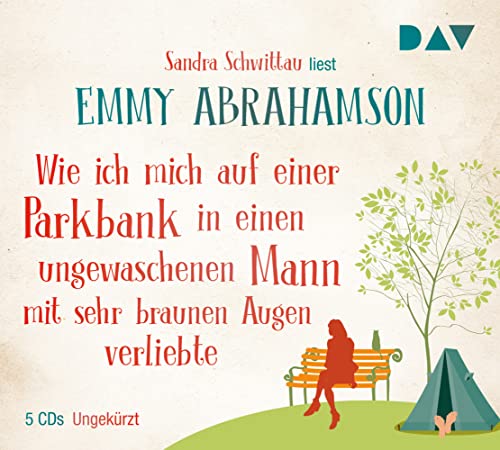 Wie ich mich auf einer Parkbank in einen ungewaschenen Mann mit sehr braunen Augen verliebte: Ungekürzte Lesung mit Sandra Schwittau (5 CDs)