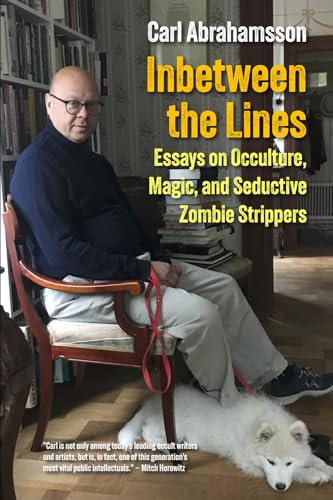 Inbetween the Lines: Essays on Occulture, Magic, and Seductive Zombie Strippers