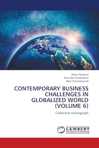 CONTEMPORARY BUSINESS CHALLENGES IN GLOBALIZED WORLD (VOLUME 6): Collective monograph von LAP LAMBERT Academic Publishing