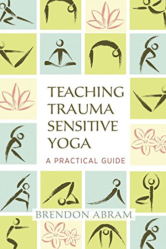 Teaching Trauma-Sensitive Yoga: A Practical Guide von North Atlantic Books