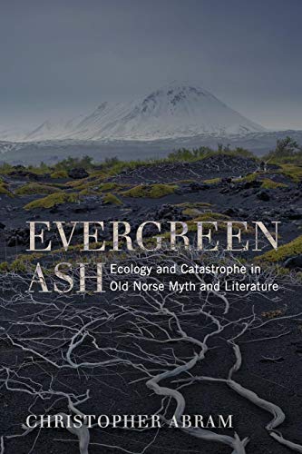 Evergreen Ash: Ecology and Catastrophe in Old Norse Myth and Literature (Under the Sign of Nature: Explorations in Ecocriticism)