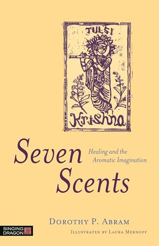Seven Scents: Healing and the Aromatic Imagination von Singing Dragon