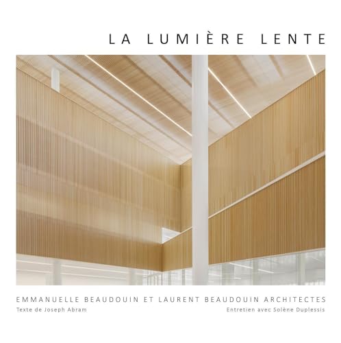 La lumière lente: Emmanuelle et Laurent Beaudouin architectes