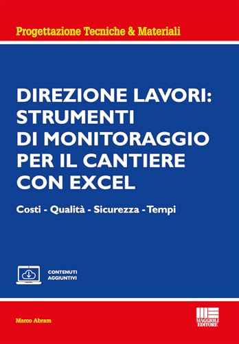 Direzione lavori: strumenti di monitoraggio per il cantiere con excel. Costi - Qualità - Sicurezza - Tempi. Con espansione online (Ambiente territorio edilizia urbanistica) von Maggioli Editore
