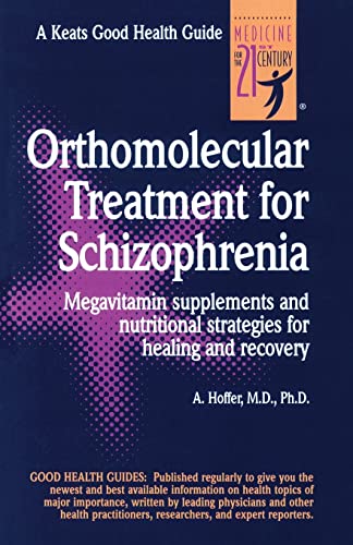 Orthomolecular Treatment for Schizophrenia: Megavitamin Supplements and Nutritional Strategies for Healing and Recovery (Good Health Guides)