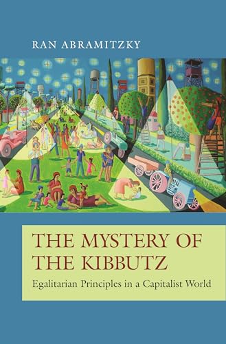 The Mystery of the Kibbutz: Egalitarian Principles in a Capitalist World (The Princeton Economic History of the Western World, Band 73)
