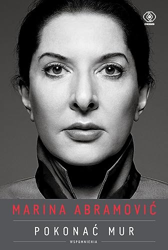 Marina Abramović Pokonać mur. Wspomnienia