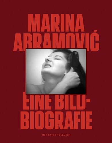 Marina Abramovic: Eine Bild-Biografie - Das Kunstbuch des Jahres - Ein Bildband mit über 700 Fotos